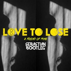 Sandro Cavazza, Georgia Ku - Love To Lose (A Friend Of Mine)(Sebastian Bootleg)(Avicii Tribute)
