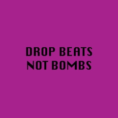 Drop Beats Not Bombs