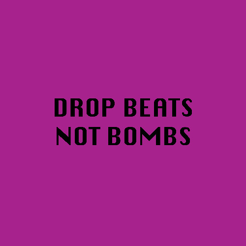 Drop Beats Not Bombs