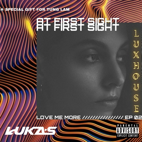 LOVE ME MORE #2 : AT FIRST SIGHT | DJ LUKAS ( SPECIAL GIFT FOR TUNG LAM )