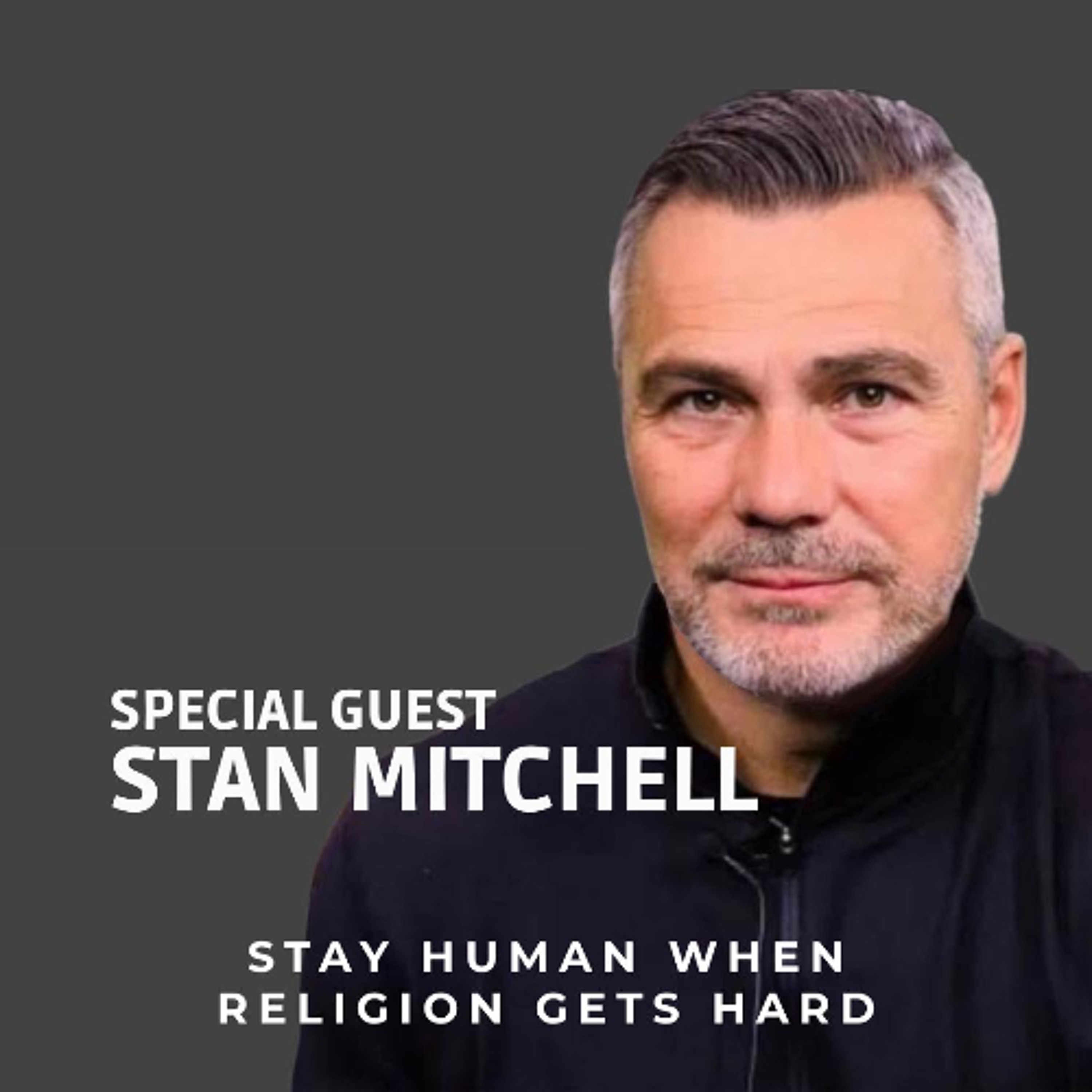 Special Guest Stan Mitchell | Stay Human When Religion Gets Hard episode artwork