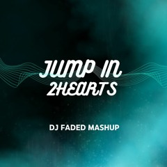 JUMP In 2HEARTS (DJ FADED Mashup)