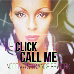Le Click - Call Me (Noctiva's Trance Rework)//FREE DOWNLOAD