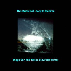 This Mortal Coil - Song to the Siren (Stage Van H & Nikko Mavridis Remix)(FREE DOWNLOAD)