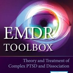 Download EMDR Toolbox: Theory and Treatment of Complex PTSD and Dissociation: