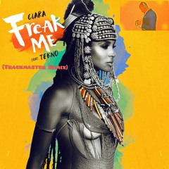 Ciara Feat. Tekno - Freak Me - (Trackmaster Remix)