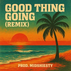 Good Thing Going (remix) prod.MidShiesty