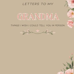 Read F.R.E.E [Book] Letters to My Grandma: Things I Wish I Could Tell You in Person