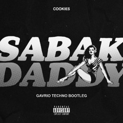 Cookie$ - Sabak Daddy (GAVRIO Extended Techno Bootleg) *BUY = FREE DOWNLOAD*