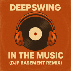 Deepswing - In The Music (DJP Basement Remix)
