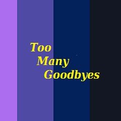 Too Many Goodbyes