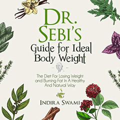 GET EBOOK 📙 Dr. Sebi’s Guide for Ideal Body Weight: The Diet for Losing Weight and B