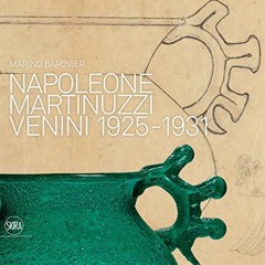 Get KINDLE PDF EBOOK EPUB Napoleone Martinuzzi: Venini 1925-1931 by  Marino Barovier 💗