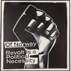 CNS120 Of Norway - Revolt Is a Political Necessity