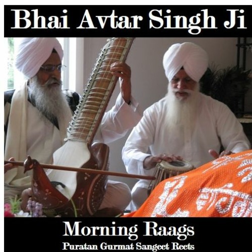 Bhai Avtar Singh Ji (Ragi) - MORNING Raags