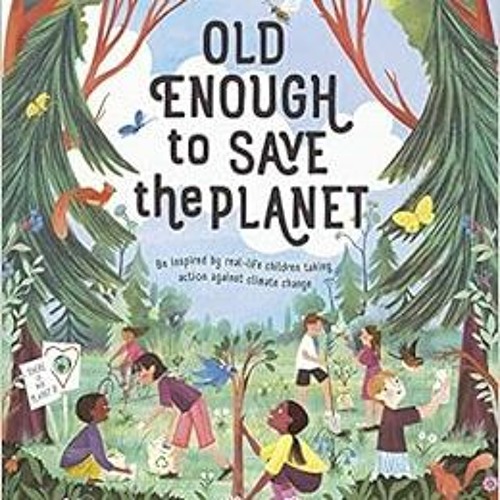 READ [EPUB KINDLE PDF EBOOK] Old Enough to Save the Planet (Changemakers) by Loll Kirby,Adelina Liri