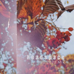 Headspace (Fall 2022 Mix)