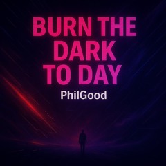 Burn the dark to Day