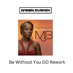 Mary J Blige - Be Without You (Daren Duraidi Rework)