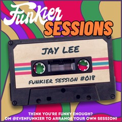 Funkier Session #018 - Jay Lee
