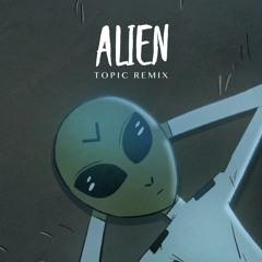 Alien (Topic Remix)