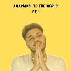 Amapiano To The World Pt. 1