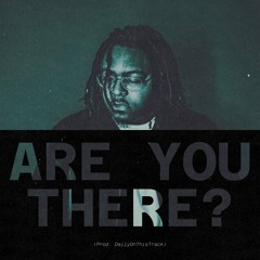 Are You There? (Prod. DailyOnThisTrack)