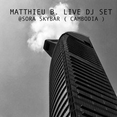 Matthieu B. Live DJ Set @Sora Skybar ( Cambodia )