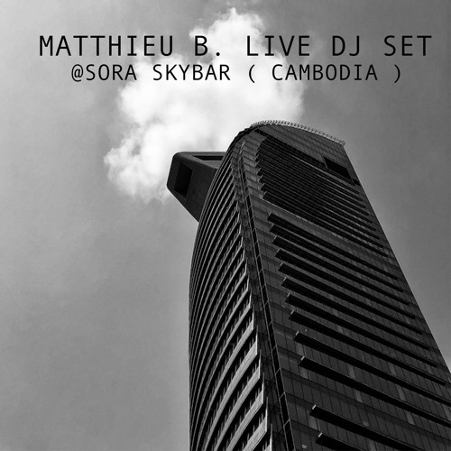 Matthieu B. Live DJ Set @Sora Skybar ( Cambodia )