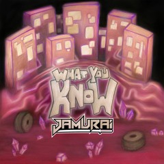 What You Know - JAMURAI