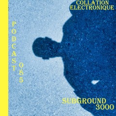 Subground 3000 / Collation Electronique Podcast 085 (Continuous Mix)