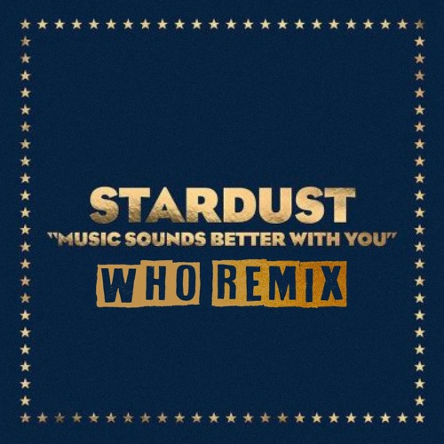 Stream Stardust Music Sounds Better With You (Wh0 2023 Remix) by Wh0