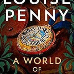 [PDF Download] A World of Curiosities (Chief Inspector Armand Gamache, #18) - Louise Penny