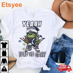 The Grinch Dallas Cowboys Yeaah Here We Go T-Shirt