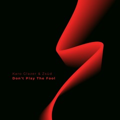Karo Glazer & Zsud - Don't Play The Fool