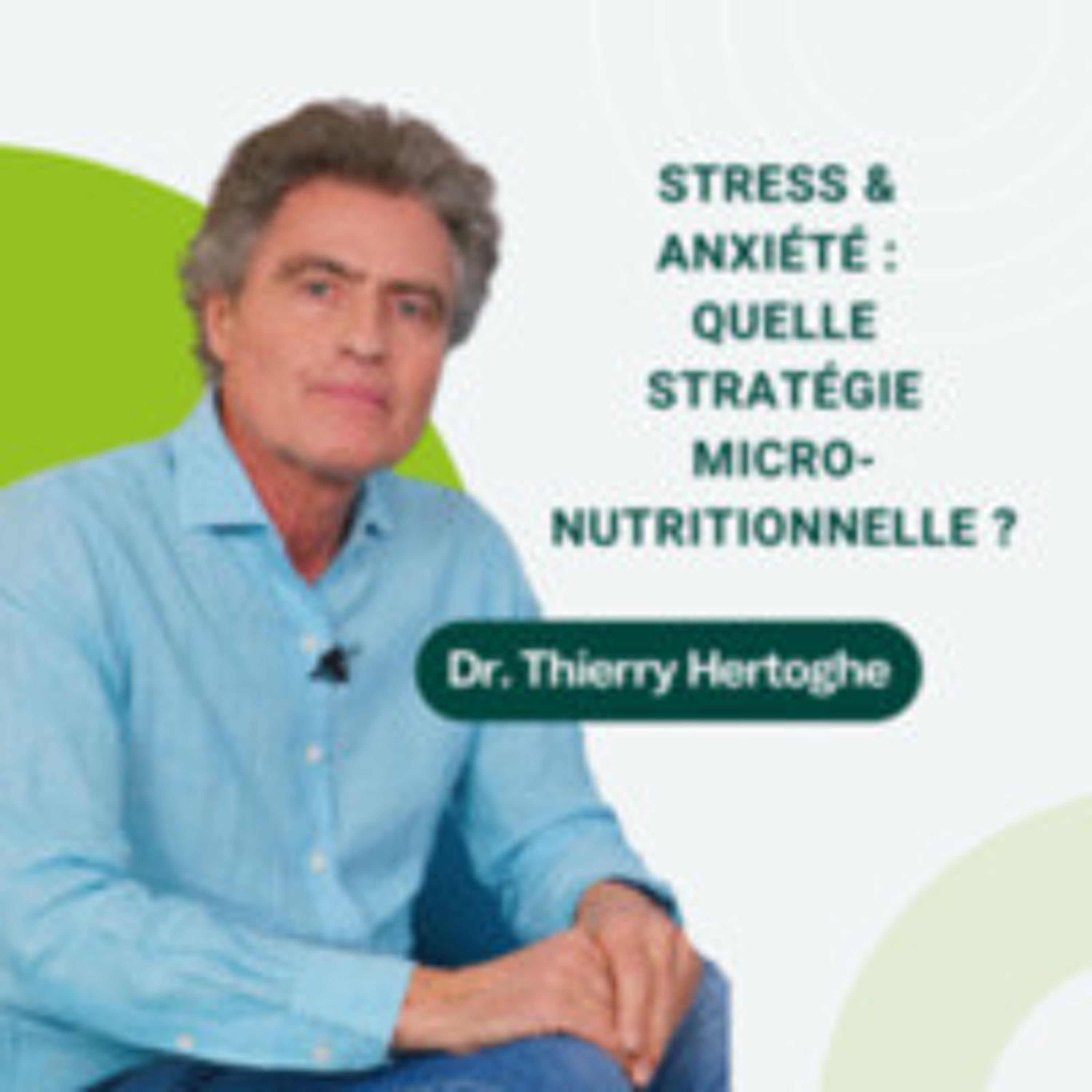 08: Stress & anxiété : les grands maux de notre siècle, quelle stratégie micro-nutritionnelle ? episode artwork