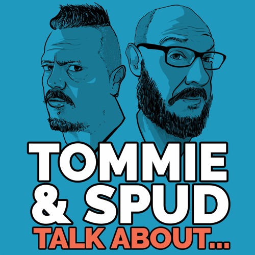 Tommie and Spud Talk About...