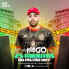 25 minutos do pistão da F (Dj Yago) cpx de mali