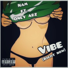 Vibe (Right Now) - NAM X Only Adz (prod. hennenbeats)