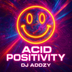 DJ ADDZY - Acid Positivity (UK Hardcore / Freeform)
