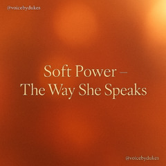 Soft Power – The Way She Speaks