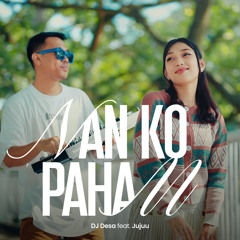 Nan Ko Paham (feat. Jujuu)