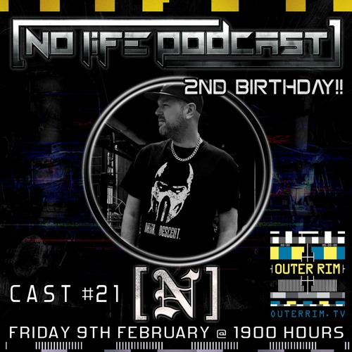 [N] - No Life Podcast 21 - Outer Rim Radio [2nd Birthday]