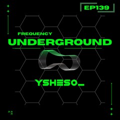 Frequency Underground | Episode 139 | Ysheso