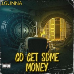 J. Gunna - Go Get Some Money.mp3