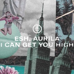 ESH & Aurila - I Can Get You High [OUT NOW]