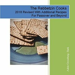 [VIEW] [EBOOK EPUB KINDLE PDF] The Rebbetzin Cooks: 2018 Revised With Additional Recipes - For Passo