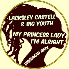 Lacksley Castell & Big Youth - My Princess Lady I'm Alright (BissoMaN RmX)