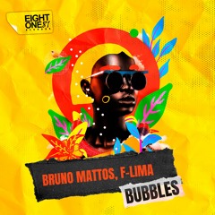 Bruno Mattos, F-LIMA - Bubbles (Original Mix) [FREE DOWNLOAD]
