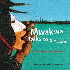 DOWNLOAD EBOOK 📥 Mw‚kwa Talks to the Loon: A Cree Story for Children by  Dale Auger